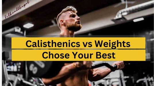 Calisthenics vs Weights